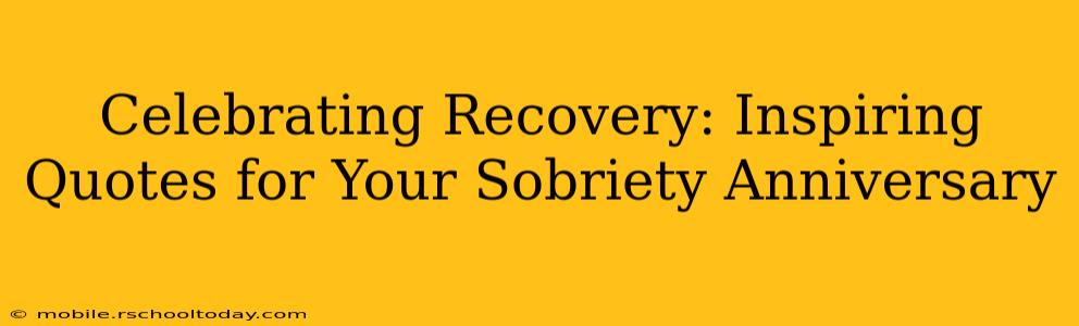 Celebrating Recovery: Inspiring Quotes for Your Sobriety Anniversary