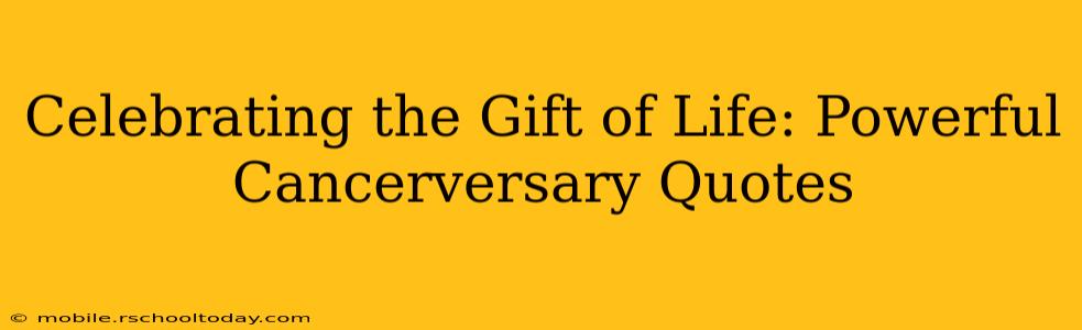 Celebrating the Gift of Life: Powerful Cancerversary Quotes