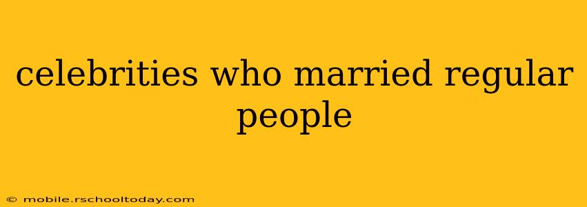 celebrities who married regular people