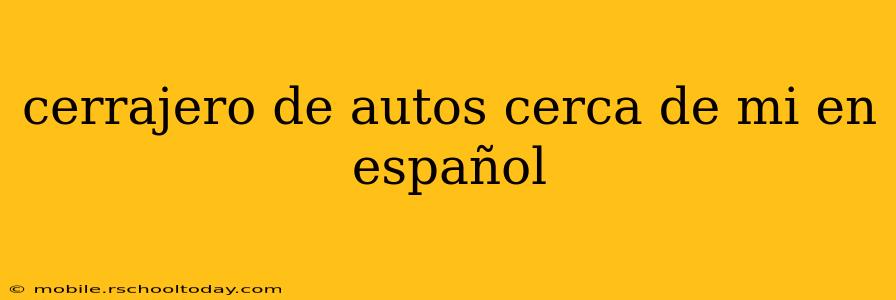 cerrajero de autos cerca de mi en español