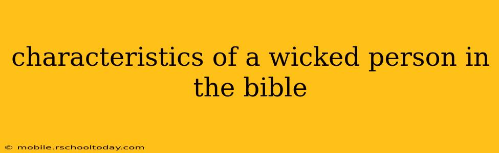 characteristics of a wicked person in the bible