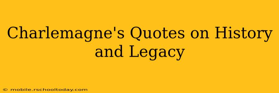 Charlemagne's Quotes on History and Legacy