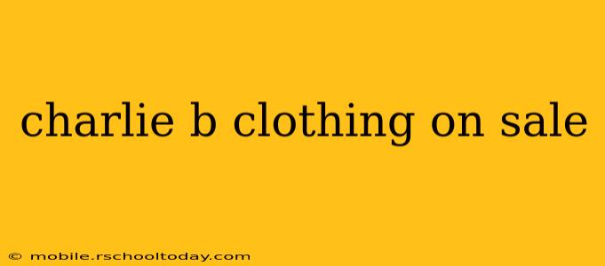 charlie b clothing on sale