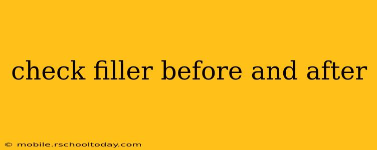 check filler before and after