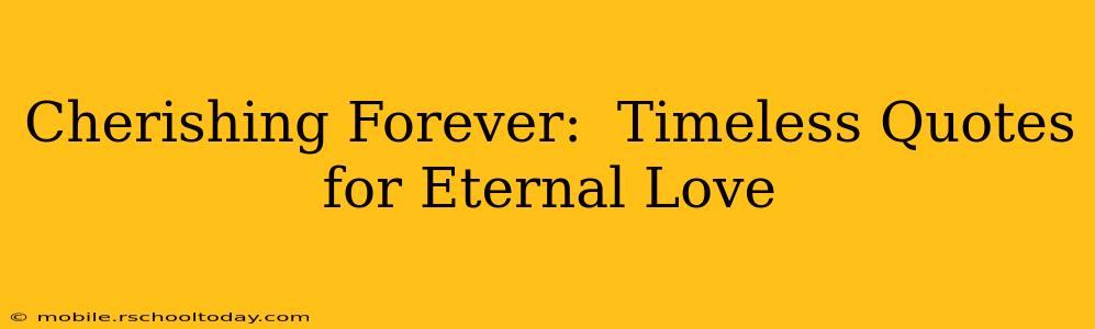 Cherishing Forever:  Timeless Quotes for Eternal Love