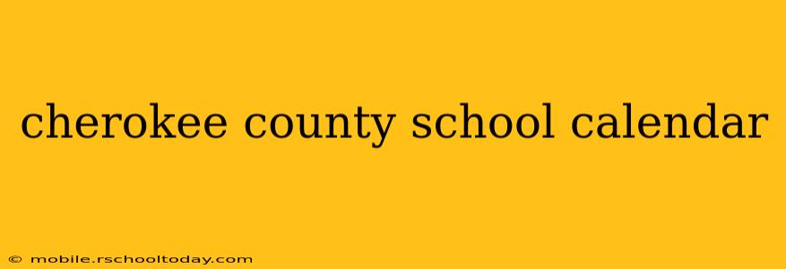 cherokee county school calendar