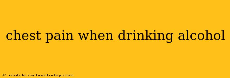 chest pain when drinking alcohol