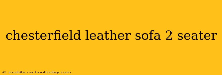 chesterfield leather sofa 2 seater