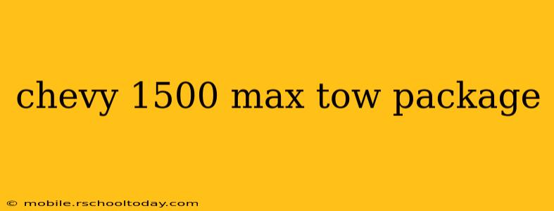chevy 1500 max tow package