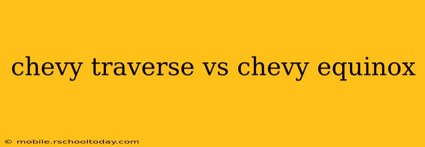 chevy traverse vs chevy equinox