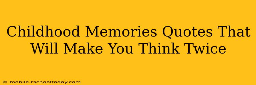 Childhood Memories Quotes That Will Make You Think Twice