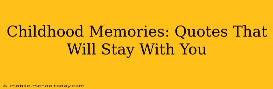 Childhood Memories: Quotes That Will Stay With You