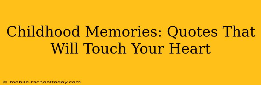 Childhood Memories: Quotes That Will Touch Your Heart