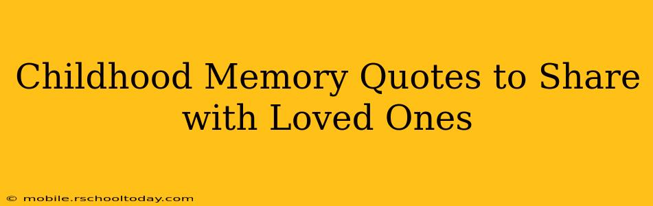 Childhood Memory Quotes to Share with Loved Ones