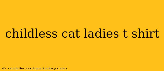 childless cat ladies t shirt
