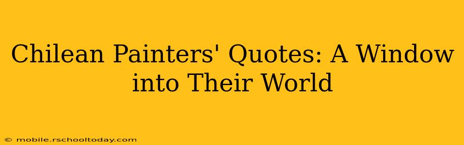 Chilean Painters' Quotes: A Window into Their World