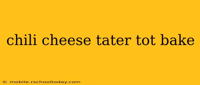 chili cheese tater tot bake