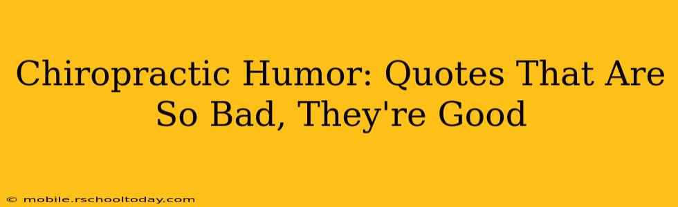 Chiropractic Humor: Quotes That Are So Bad, They're Good