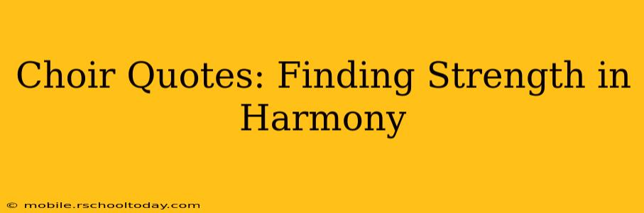 Choir Quotes: Finding Strength in Harmony