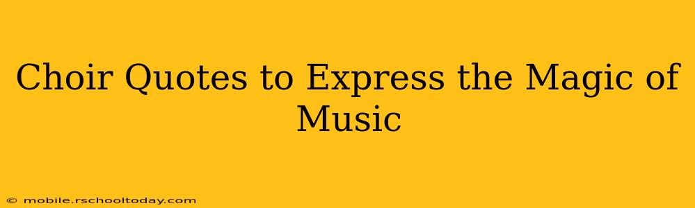 Choir Quotes to Express the Magic of Music