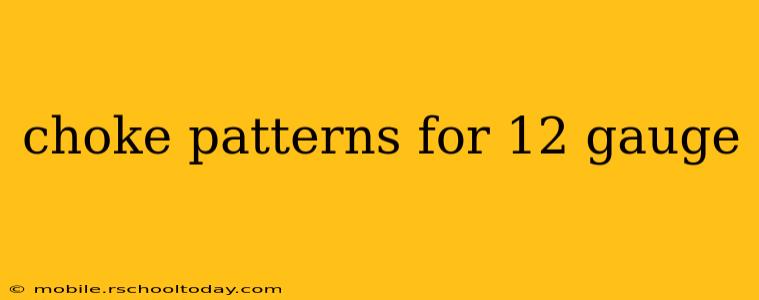 choke patterns for 12 gauge