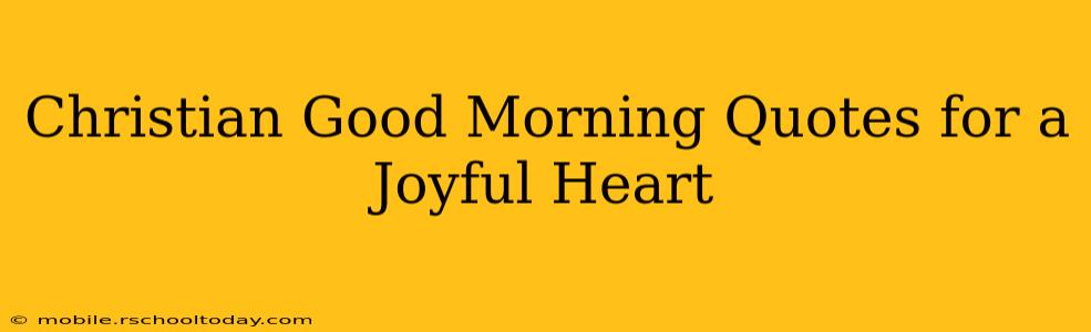 Christian Good Morning Quotes for a Joyful Heart