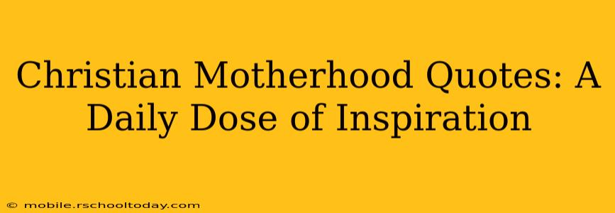 Christian Motherhood Quotes: A Daily Dose of Inspiration