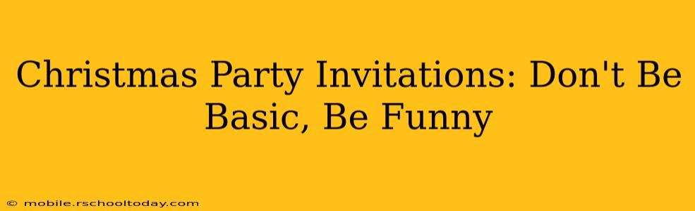 Christmas Party Invitations: Don't Be Basic, Be Funny