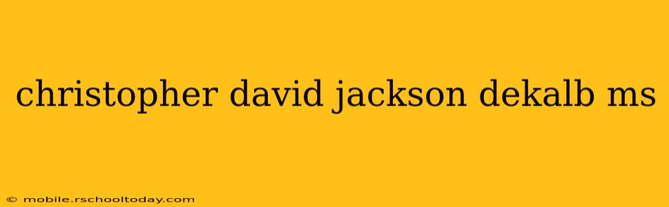 christopher david jackson dekalb ms