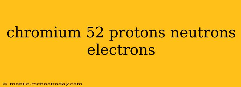 chromium 52 protons neutrons electrons