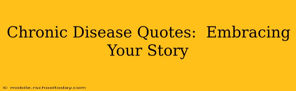 Chronic Disease Quotes:  Embracing Your Story