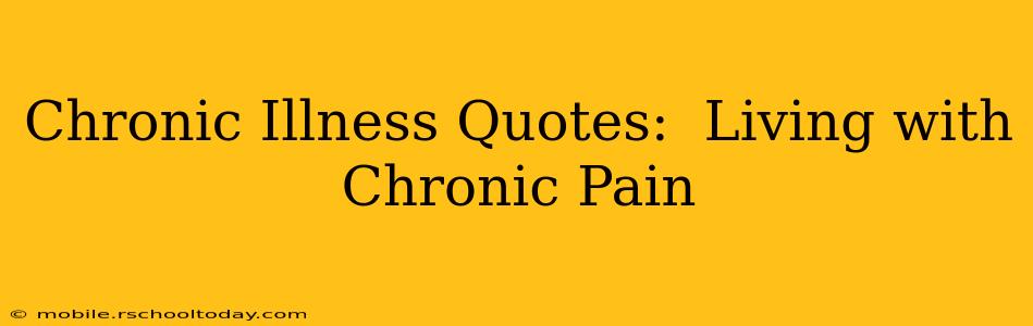 Chronic Illness Quotes:  Living with Chronic Pain