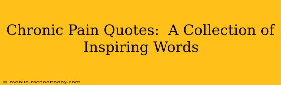 Chronic Pain Quotes:  A Collection of Inspiring Words