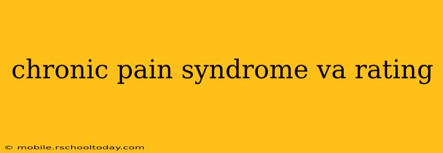 chronic pain syndrome va rating