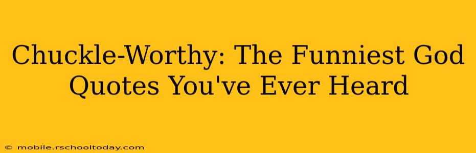 Chuckle-Worthy: The Funniest God Quotes You've Ever Heard