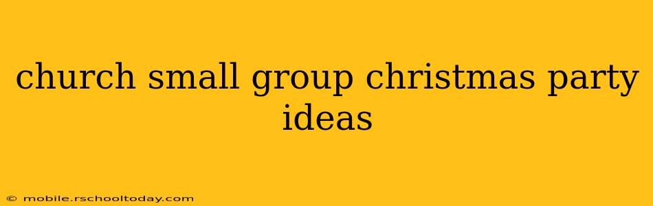 church small group christmas party ideas