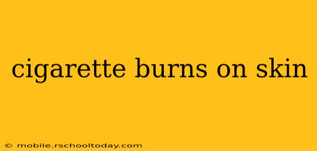 cigarette burns on skin