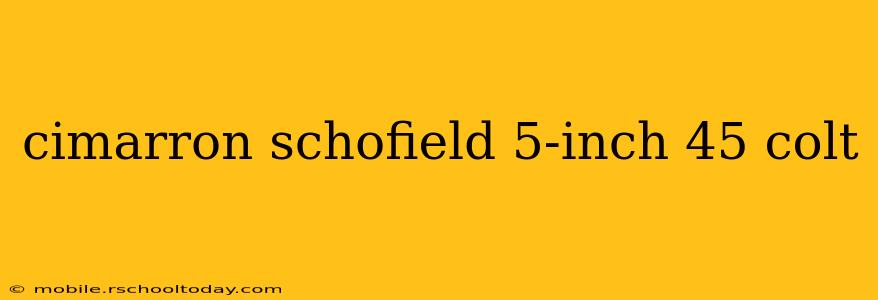 cimarron schofield 5-inch 45 colt