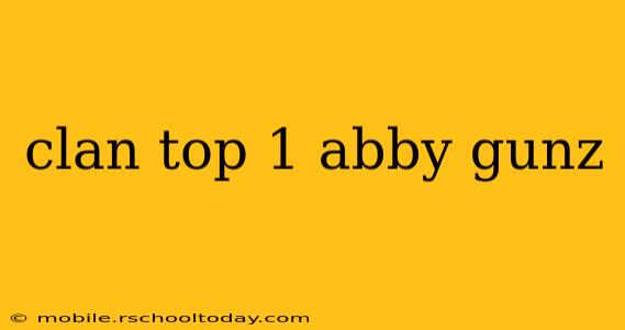 clan top 1 abby gunz