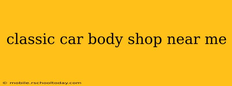 classic car body shop near me