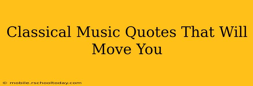 Classical Music Quotes That Will Move You