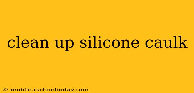 clean up silicone caulk