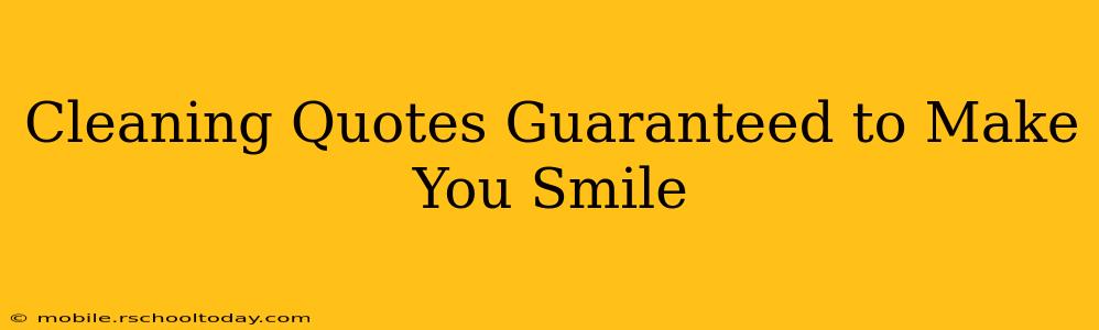 Cleaning Quotes Guaranteed to Make You Smile