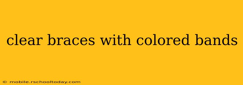 clear braces with colored bands