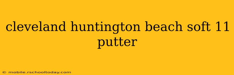 cleveland huntington beach soft 11 putter