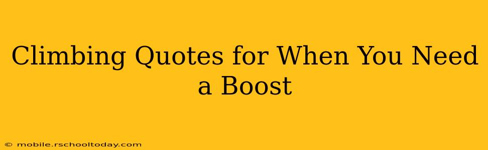 Climbing Quotes for When You Need a Boost