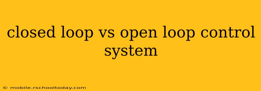 closed loop vs open loop control system