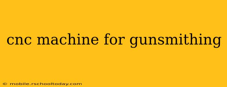 cnc machine for gunsmithing
