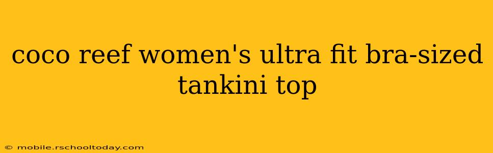 coco reef women's ultra fit bra-sized tankini top