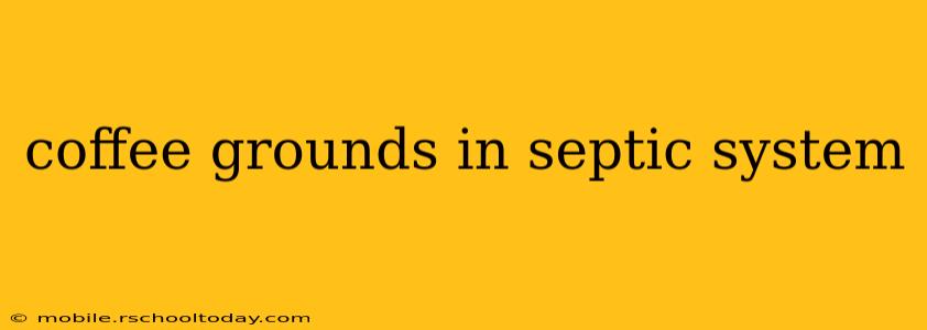 coffee grounds in septic system